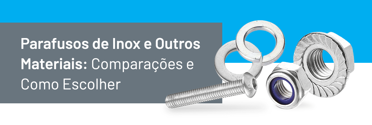 Parafusos de Inox vs. Outros Materiais: Qual a Melhor Escolha para Sua Aplicação?