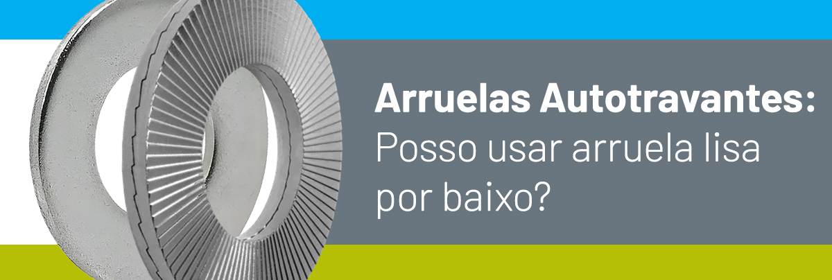 Arruelas Autotravantes: Posso usar arruela lisa por baixo?