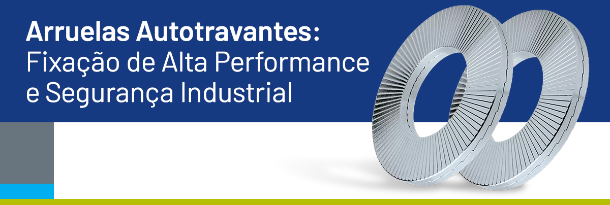 Arruelas Autotravantes: Fixação de Alta Performance e Segurança Industrial