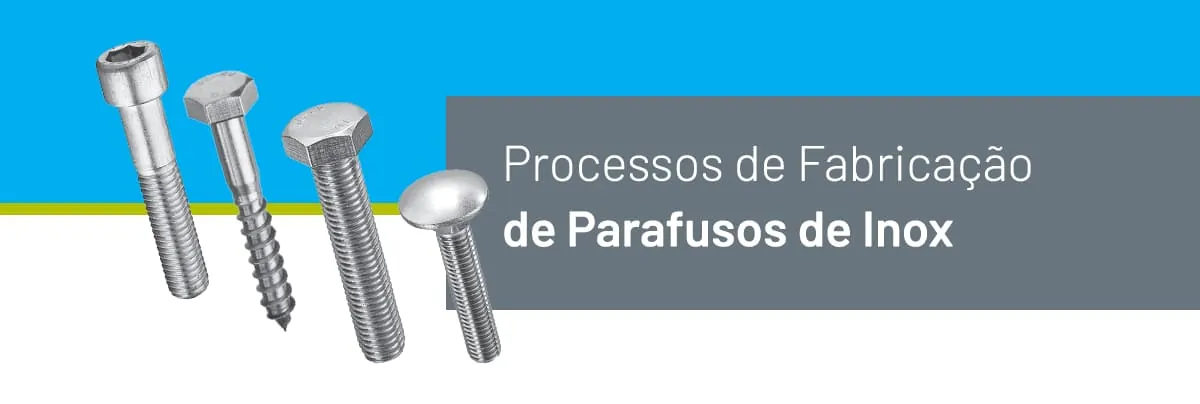 Processos de Fabricação de Parafusos de Inox